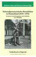 Nationalprotestantische Mentalitaten in Deutschland (1870-1970): Konturen, Entwicklungslinien Und Umbruche Eines Weltbildes