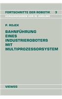 Bahnführung Eines Industrieroboters mit Multiprozessorsystem: (3 Fortschritte der Robotik)