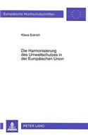 Die Harmonisierung Des Umweltschutzes in Der Europaeischen Union