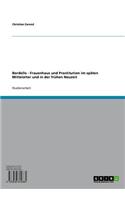 Bordelle - Frauenhaus Und Prostitution Im Spaten Mittelalter Und in Der Fruhen Neuzeit