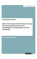 Jeder Christ trägt ethische Verantwortung. Die Auseinandersetzung mit der Problematik der Organspende und der Sterbehilfe
