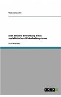 Max Webers Bewertung eines sozialistischen Wirtschaftssystems