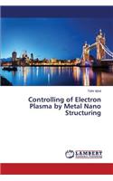 Controlling of Electron Plasma by Metal Nano Structuring