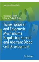 Transcriptional and Epigenetic Mechanisms Regulating Normal and Aberrant Blood Cell Development