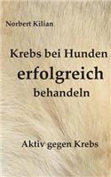 Krebs Bei Hunden Erfolgreich Behandeln: (German)