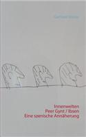 Innenwelten Peer Gynt / Ibsen Eine szenische Annäherung