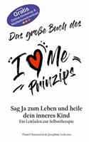 große Buch des I Love Me Prinzips: Sag Ja zum Leben und heile dein Inneres Kind