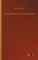 Great Galeoto Folly Or Saintliness
