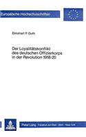 Der Loyalitaetskonflikt Des Deutschen Offizierkorps in Der Revolution 1918-20