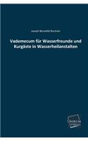 Vademecum Fur Wasserfreunde Und Kurgaste in Wasserheilanstalten
