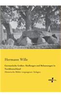 Germanische Gräber, Siedlungen und Behausungen in Norddeutschland: Historische Bilder vergangener Anlagen