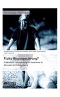 Risiko Bindungsstörung? Frühkindliche Tagesbetreuung und Kinderheime im Blickpunkt der Bindungstheorie
