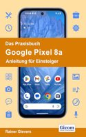 Das Praxisbuch Google Pixel 8a - Anleitung fur Einsteiger
