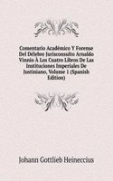 Comentario Academico Y Forense Del Delebre Jurisconsulto Arnaldo Vinnio A Los Cuatro Libros De Las Instituciones Imperiales De Justiniano, Volume 1 (Spanish Edition)