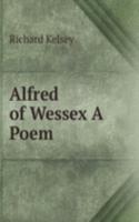 Alfred of Wessex A Poem.