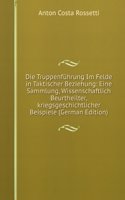 Die Truppenfuhrung Im Felde in Taktischer Beziehung: Eine Sammlung, Wissenschaftlich Beurtheilter,kriegsgeschichtlicher Beispiele (German Edition)