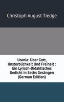Urania: Uber Gott, Unsterblichkeit Und Freiheit : Ein Lyrisch-Didaktisches Gedicht in Sechs Gesangen (German Edition)