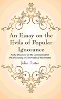 An Essay on the Evils of Popular Ignorance: And a Discourse on the Communication of Christianity to The People of Hindoostan [Hardcover]
