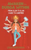 Awaken the Durga Within: From Glum to Glam, Caged to Carefree