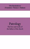 Patrology; the lives and works of the fathers of the church