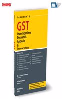 Taxmann's GST Investigations Demands Appeals & Prosecution â€“ In-depth Commentary Focusing onâ€”Past & Emerging Jurisprudence | Landmark Cases | Recent Orders