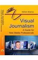 Visual Journalism: A Guide for New Media Professionals