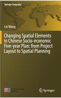 Changing Spatial Elements in Chinese Socio-economic Five-year Plan: from Project Layout to Spatial Planning: (Springer Geography)