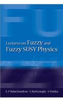 Lectures on Fuzzy and Fuzzy Susy Physics