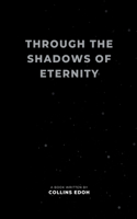 Through the Shadows of Eternity