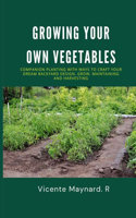Growing your own vegetables: Companion planting with ways to Craft your dream backyard design, grow, maintaining and harvesting
