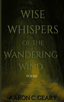 Wise Whispers of the Wandering Wind: poems