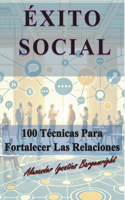 Éxito Social: 100 Técnicas para Fortalecer las Relaciones
