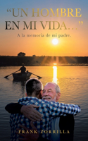 "Un Hombre En Mi Vida...": A la memoria de mi padre.