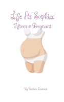 Life As Sophia: : Fifteen & Pregnant