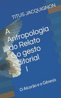Antropologia do Relato e o gesto editorial I