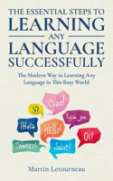 Essential Steps to Learning Any Language Successfully: A Modern Way to Learn Any Language in This Busy World