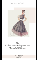 The Ladies' Book of Etiquette, and Manual of Politeness