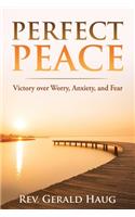 Perfect Peace: Victory over Worry, Anxiety and Fear