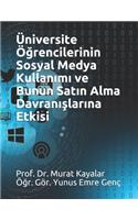 Üniversite Ö&#287;rencilerinin Sosyal Medya Kullan&#305;m&#305; Ve Bunun Sat&#305;n Alma Davran&#305;&#351;lar&#305;na Etkisi