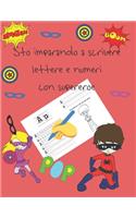Sto imparando a scrivere lettere e numeri con supereroe: libri per tracciare le lettere per bambini di 4-8 anni, pagine per imparare a scrivere lettere e numeri e per colorare, scrivere a mano per bambini,