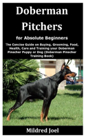 Doberman Pitchers for Absolute Beginners: The Concise Guide on Buying, Grooming, Food, Health, Care and Training your Doberman Pinscher Puppy or Dog (Doberman Pinscher Training Book)