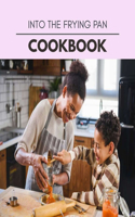Into The Frying Pan Cookbook: Two Weekly Meal Plans, Quick and Easy Recipes to Stay Healthy and Lose Weight
