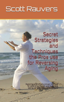 Secret Strategies and Techniques the Pros use for Reversing Aging