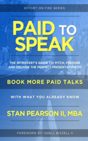 Paid to Speak: The Introvert's Guide to: Pitch, Prepare and Deliver the Perfect Presentation to Book More Paid Talks with What You Already Know