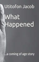 What Happened: ...a coming of age story