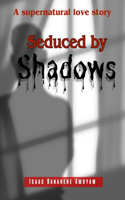 Seduced By Shadows: A Supernatural Love Story