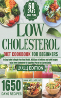 Low Cholesterol Diet Cookbook for Beginners: An Easy Guide to Regain Your Heart Health. 1650 Days of Delicious and Quick Recipes to Cut Down Cholesterol+60 days Meal Plan to Get Started Easily!