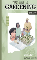 Kids Guide to Gardening Like a Pro