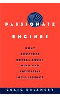 Passionate Engines: What Emotions Reveal about the Mind and Artificial Intelligence