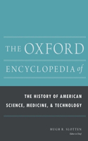 The Oxford Encyclopedia of the History of American Science, Medicine, and Technology